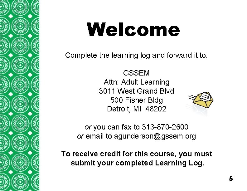 Welcome Complete the learning log and forward it to: GSSEM Attn: Adult Learning 3011