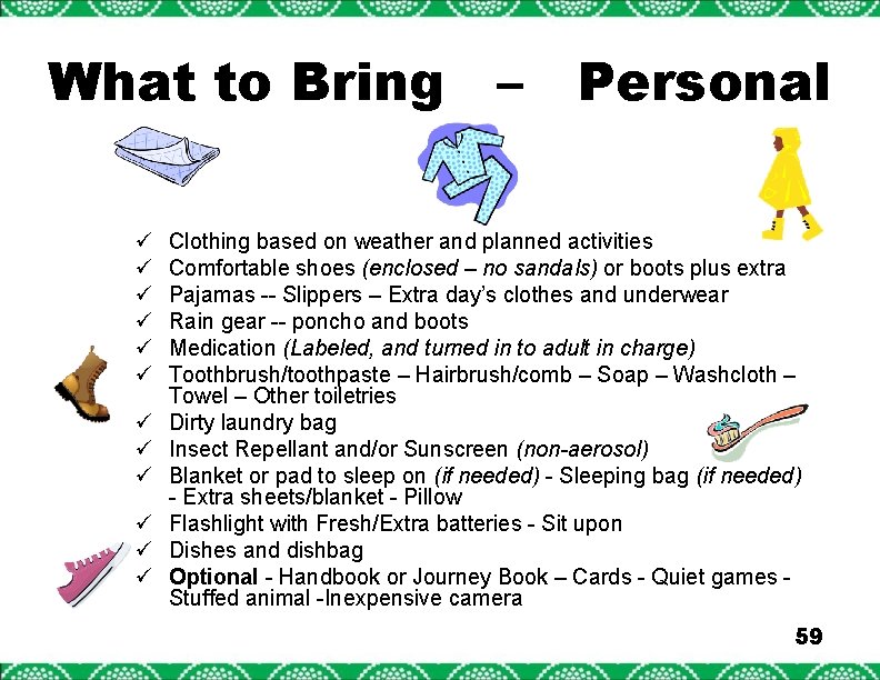 What to Bring – Personal ü ü ü Clothing based on weather and planned