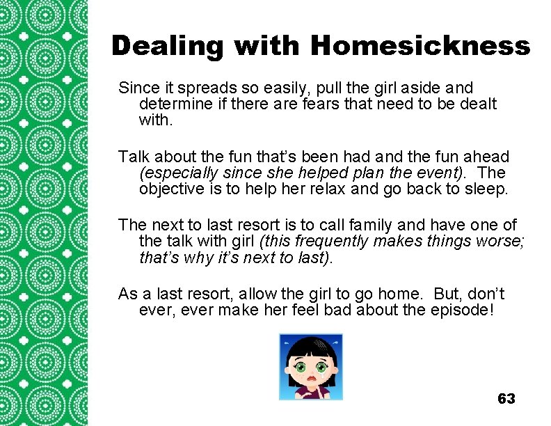 Dealing with Homesickness Introduction (cont’d) Since it spreads so easily, pull the girl aside