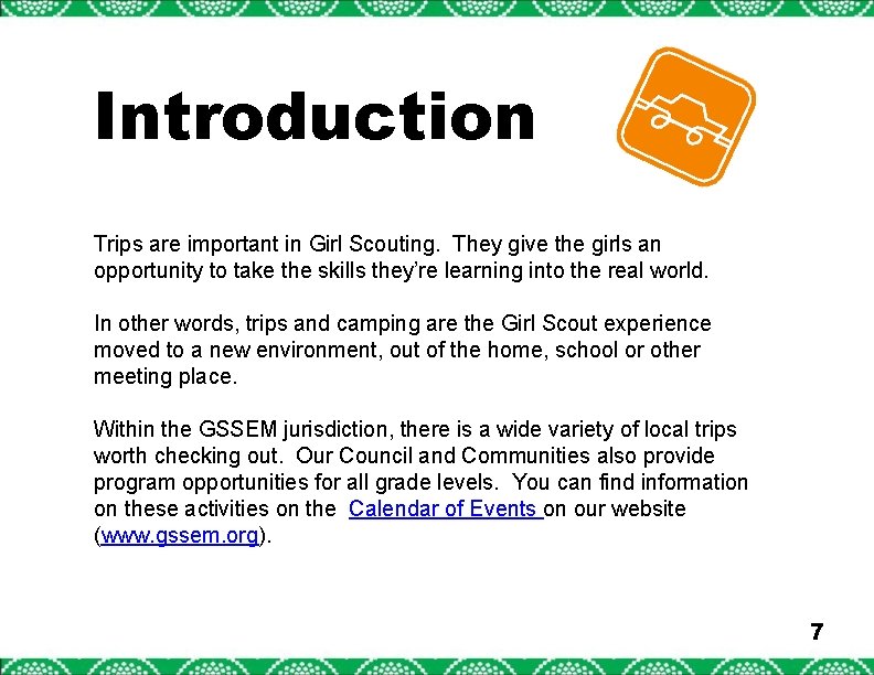 Introduction Trips are important in Girl Scouting. They give the girls an opportunity to