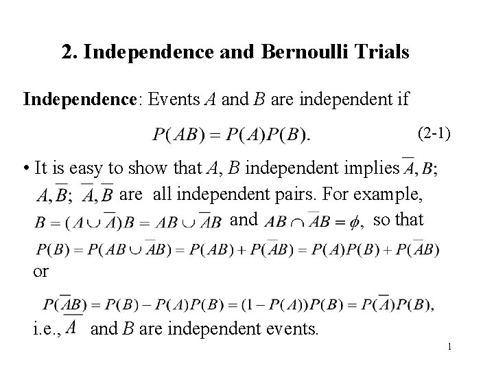 2. Independence and Bernoulli Trials Independence: Events A and B are independent if (2