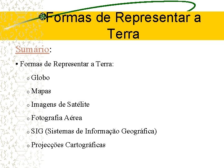 Formas de Representar a Terra Sumário: • Formas de Representar a Terra: o Globo