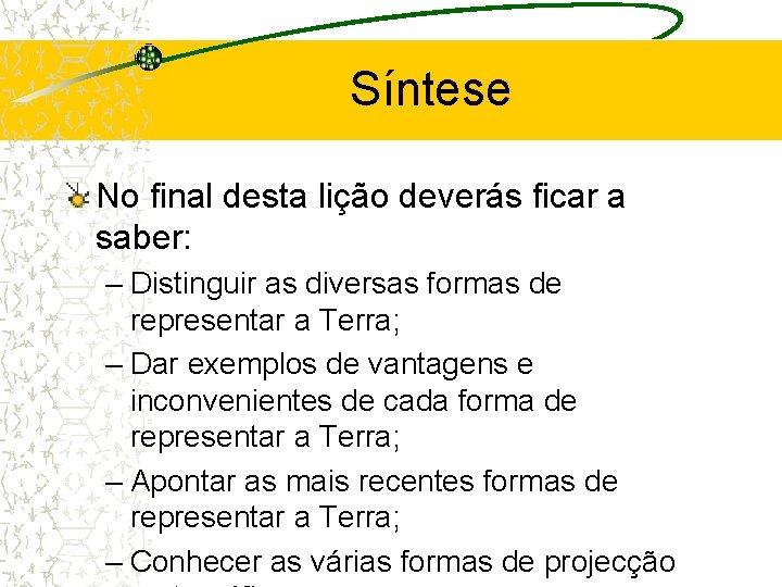 Síntese No final desta lição deverás ficar a saber: – Distinguir as diversas formas