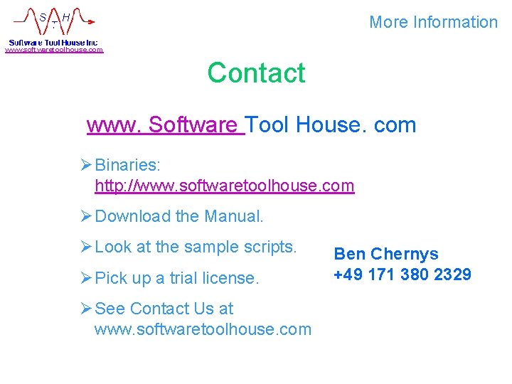 More Information www. softwaretoolhouse. com Contact www. Software Tool House. com Ø Binaries: http:
