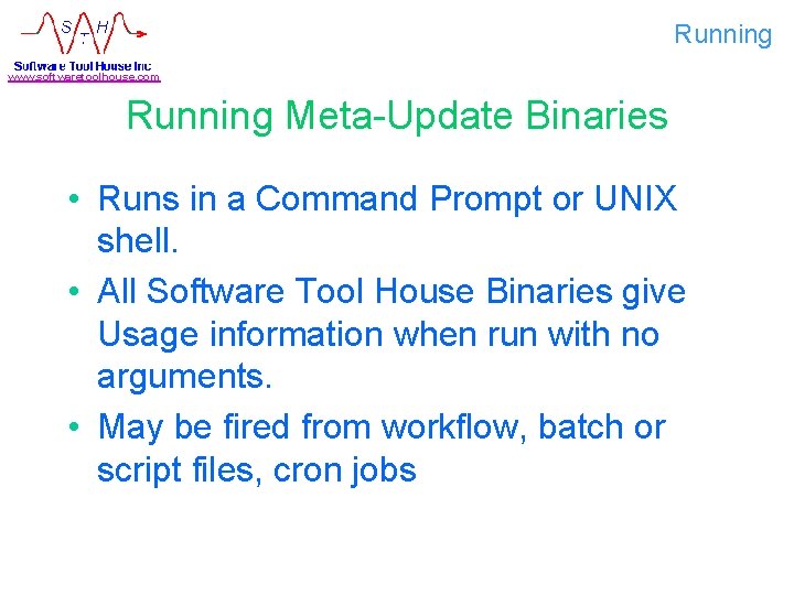 Running www. softwaretoolhouse. com Running Meta-Update Binaries • Runs in a Command Prompt or