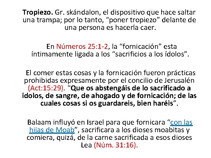 Tropiezo. Gr. skándalon, el dispositivo que hace saltar una trampa; por lo tanto, “poner Tropiezo. Gr. skándalon, el dispositivo que hace saltar una trampa; por lo tanto, “poner