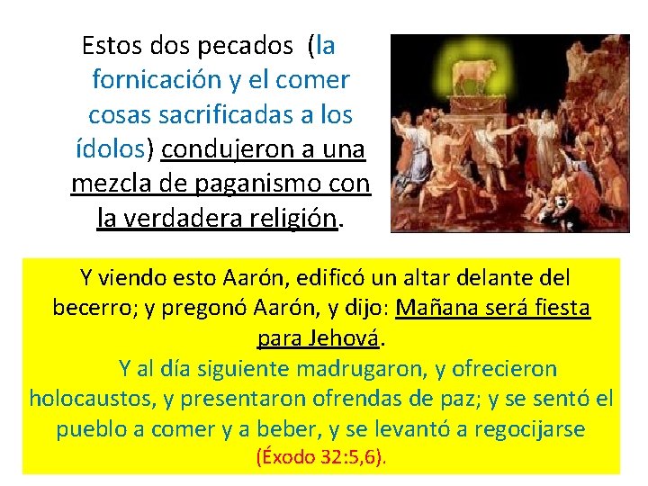 Estos dos pecados (la fornicación y el comer cosas sacrificadas a los ídolos) condujeron Estos dos pecados (la fornicación y el comer cosas sacrificadas a los ídolos) condujeron