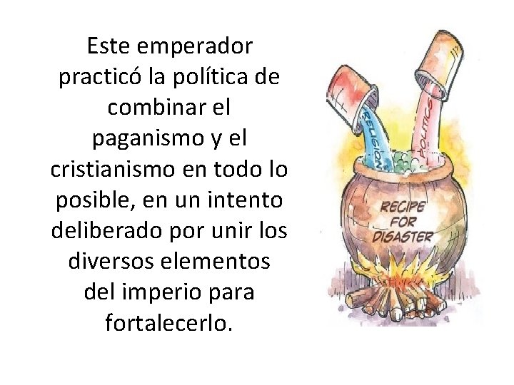 Este emperador practicó la política de combinar el paganismo y el cristianismo en Este emperador practicó la política de combinar el paganismo y el cristianismo en