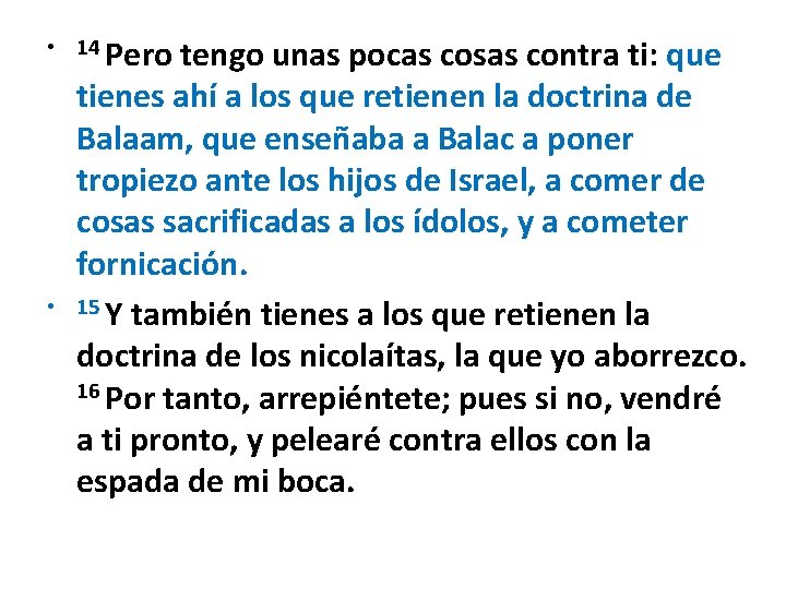 • 14 Pero • tengo unas pocas cosas contra ti: que tienes ahí • 14 Pero • tengo unas pocas cosas contra ti: que tienes ahí