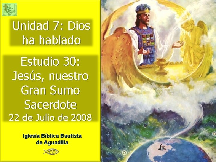Unidad 7: Dios ha hablado Estudio 30: Jesús, nuestro Gran Sumo Sacerdote 22 de