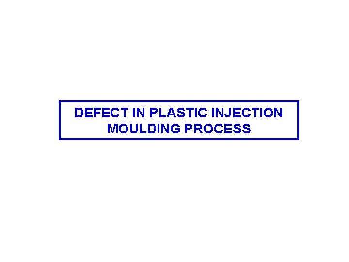 DEFECT IN PLASTIC INJECTION MOULDING PROCESS 