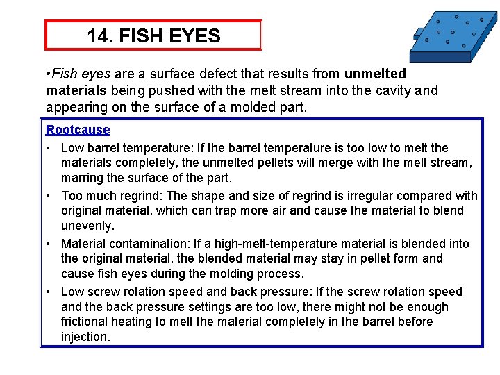 14. FISH EYES • Fish eyes are a surface defect that results from unmelted