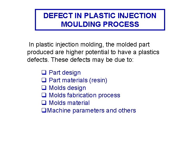 DEFECT IN PLASTIC INJECTION MOULDING PROCESS In plastic injection molding, the molded part produced