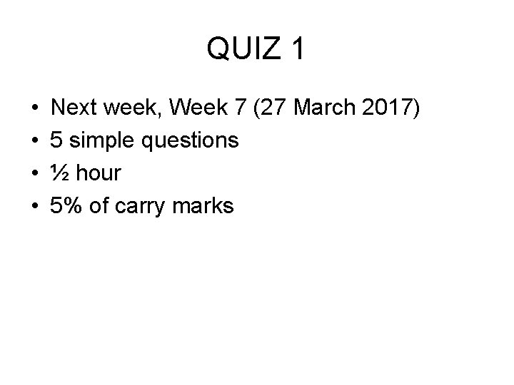 QUIZ 1 • • Next week, Week 7 (27 March 2017) 5 simple questions