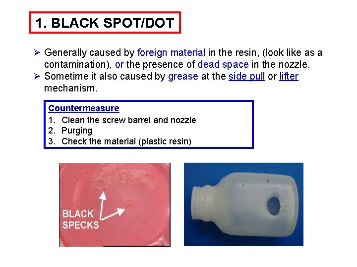 1. BLACK SPOT/DOT Ø Generally caused by foreign material in the resin, (look like