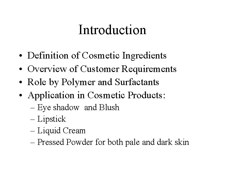 Introduction • • Definition of Cosmetic Ingredients Overview of Customer Requirements Role by Polymer