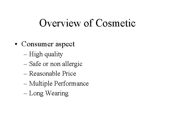 Overview of Cosmetic • Consumer aspect – High quality – Safe or non allergic