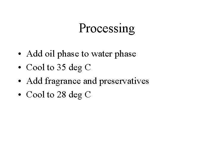 Processing • • Add oil phase to water phase Cool to 35 deg C