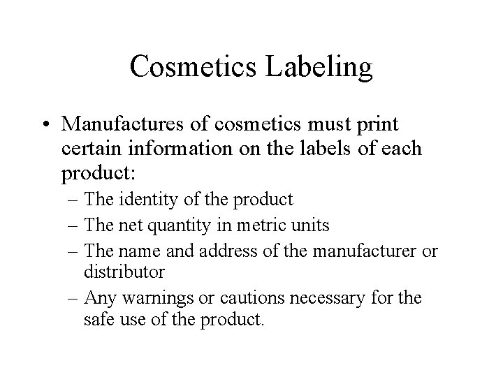 Cosmetics Labeling • Manufactures of cosmetics must print certain information on the labels of