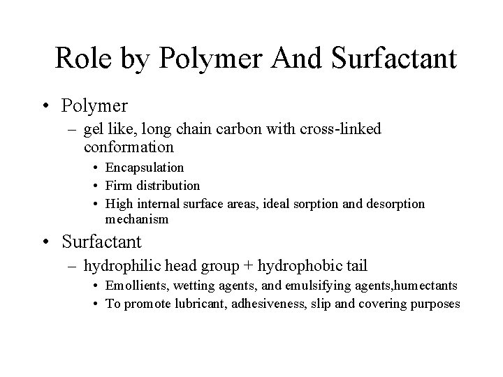 Role by Polymer And Surfactant • Polymer – gel like, long chain carbon with