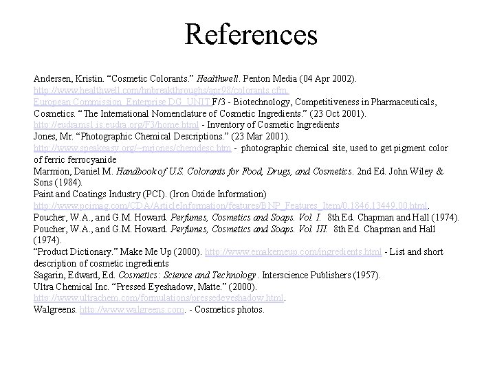 References Andersen, Kristin. “Cosmetic Colorants. ” Healthwell. Penton Media (04 Apr 2002). http: //www.