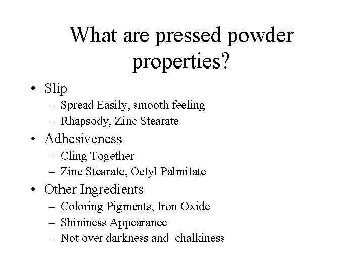 What are pressed powder properties? • Slip – Spread Easily, smooth feeling – Rhapsody,