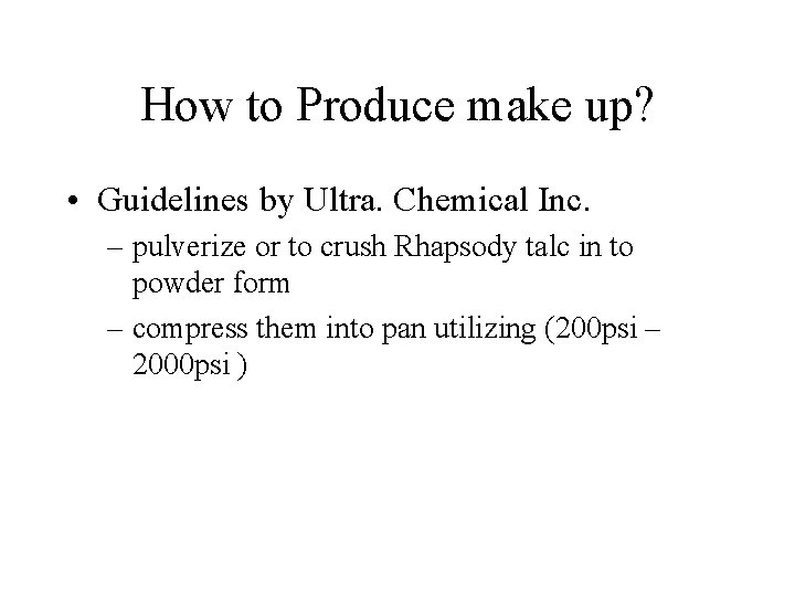 How to Produce make up? • Guidelines by Ultra. Chemical Inc. – pulverize or