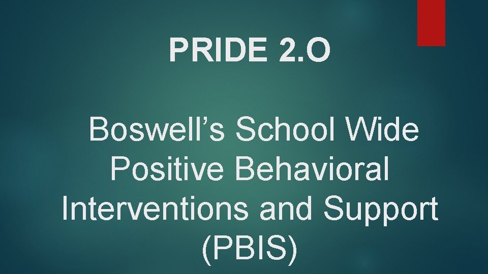 PRIDE 2. O Boswell’s School Wide Positive Behavioral Interventions and Support (PBIS) 