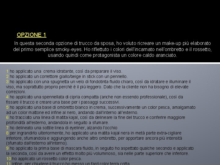 OPZIONE 1 In questa seconda opzione di trucco da sposa, ho voluto ricreare un