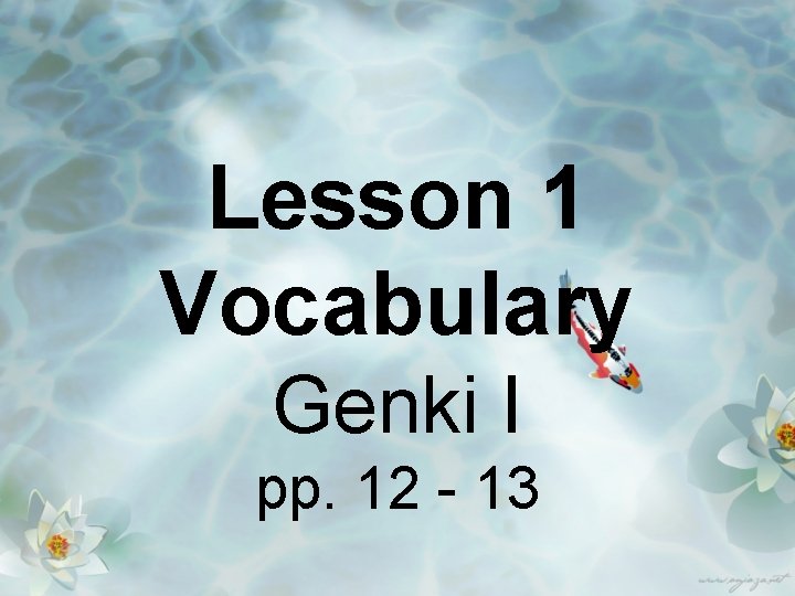 Lesson 1 Vocabulary Genki I pp. 12 - 13 