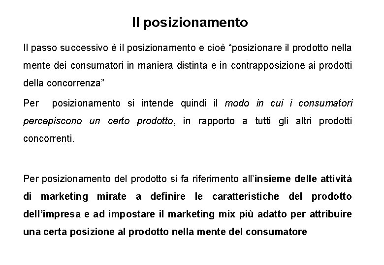 Il posizionamento Il passo successivo è il posizionamento e cioè “posizionare il prodotto nella