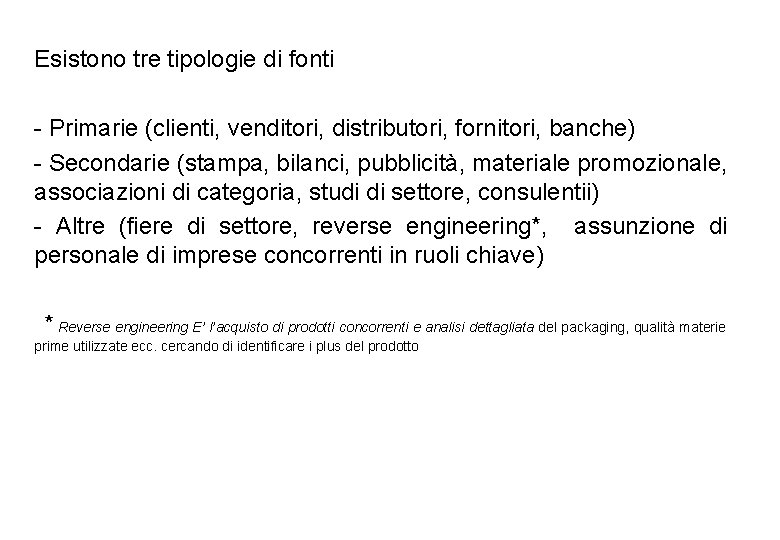 Esistono tre tipologie di fonti - Primarie (clienti, venditori, distributori, fornitori, banche) - Secondarie