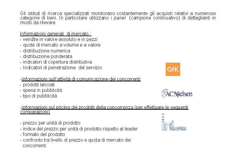 Gli istituti di ricerca specializzati monitorano costantemente gli acquisti relativi a numerose categorie di