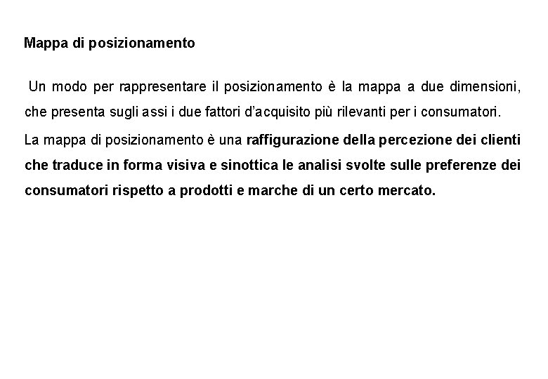 Mappa di posizionamento Un modo per rappresentare il posizionamento è la mappa a due