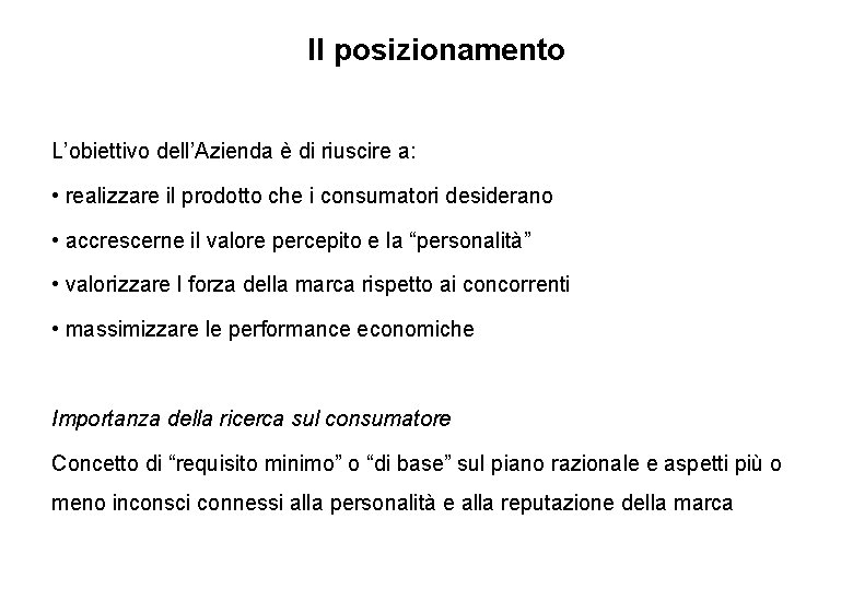 Il posizionamento L’obiettivo dell’Azienda è di riuscire a: • realizzare il prodotto che i