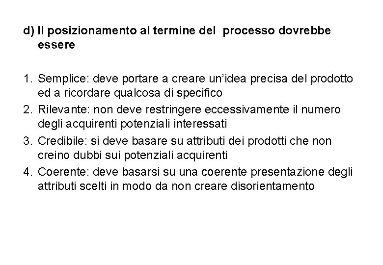 d) Il posizionamento al termine del processo dovrebbe essere 1. Semplice: deve portare a