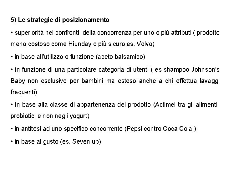 5) Le strategie di posizionamento • superiorità nei confronti della concorrenza per uno o