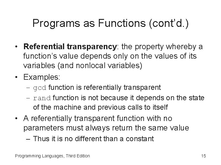 Programs as Functions (cont’d. ) • Referential transparency: the property whereby a function’s value