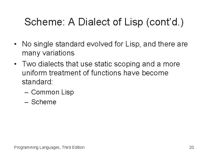 Scheme: A Dialect of Lisp (cont’d. ) • No single standard evolved for Lisp,