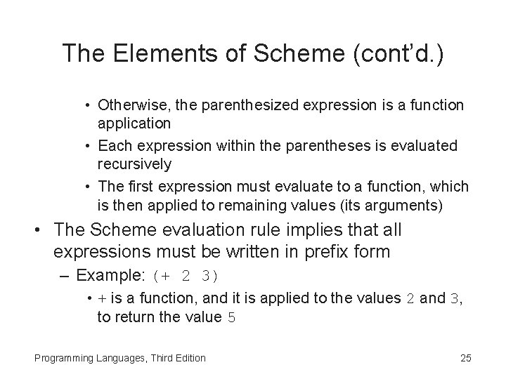 The Elements of Scheme (cont’d. ) • Otherwise, the parenthesized expression is a function