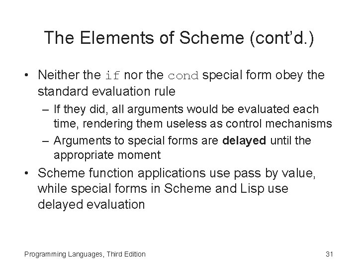 The Elements of Scheme (cont’d. ) • Neither the if nor the cond special