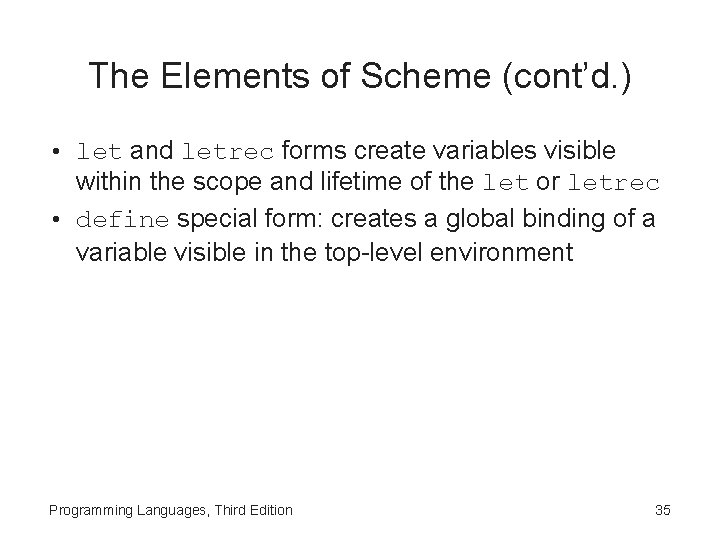 The Elements of Scheme (cont’d. ) • let and letrec forms create variables visible