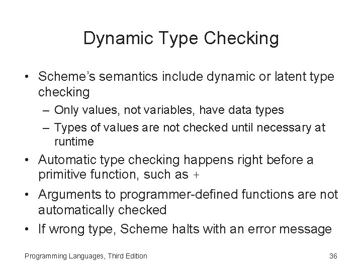 Dynamic Type Checking • Scheme’s semantics include dynamic or latent type checking – Only