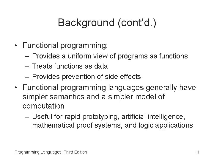 Background (cont’d. ) • Functional programming: – Provides a uniform view of programs as