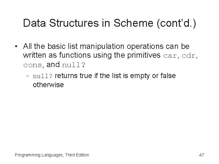 Data Structures in Scheme (cont’d. ) • All the basic list manipulation operations can