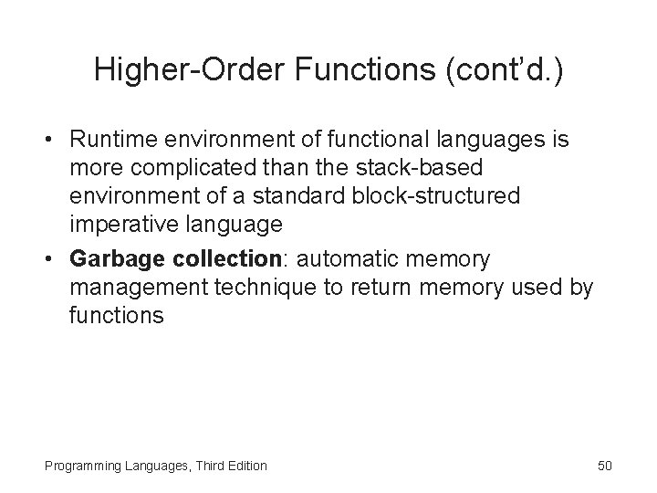 Higher-Order Functions (cont’d. ) • Runtime environment of functional languages is more complicated than