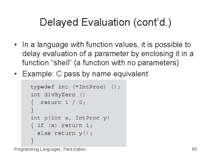 Delayed Evaluation (cont’d. ) • In a language with function values, it is possible