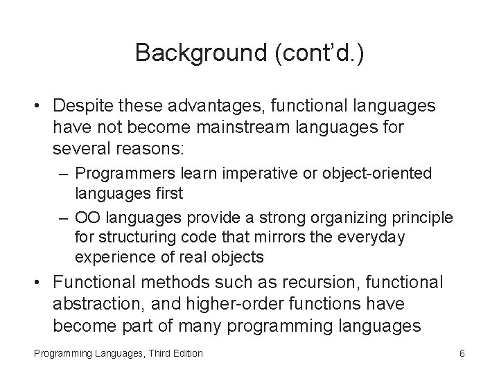 Background (cont’d. ) • Despite these advantages, functional languages have not become mainstream languages