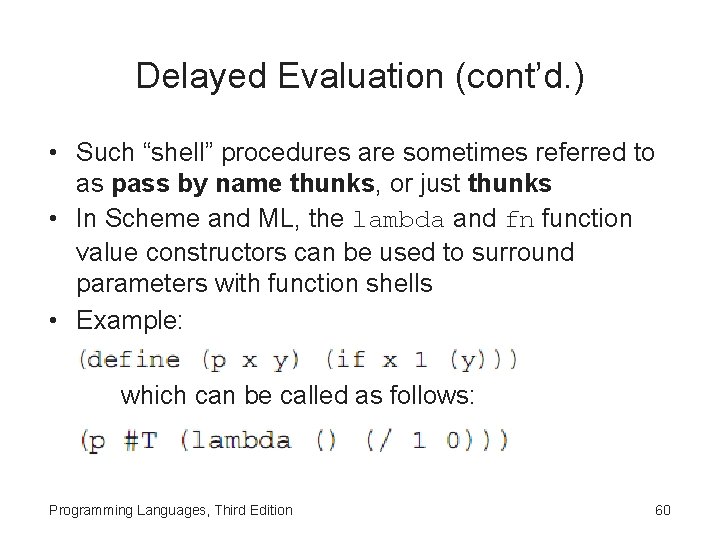 Delayed Evaluation (cont’d. ) • Such “shell” procedures are sometimes referred to as pass