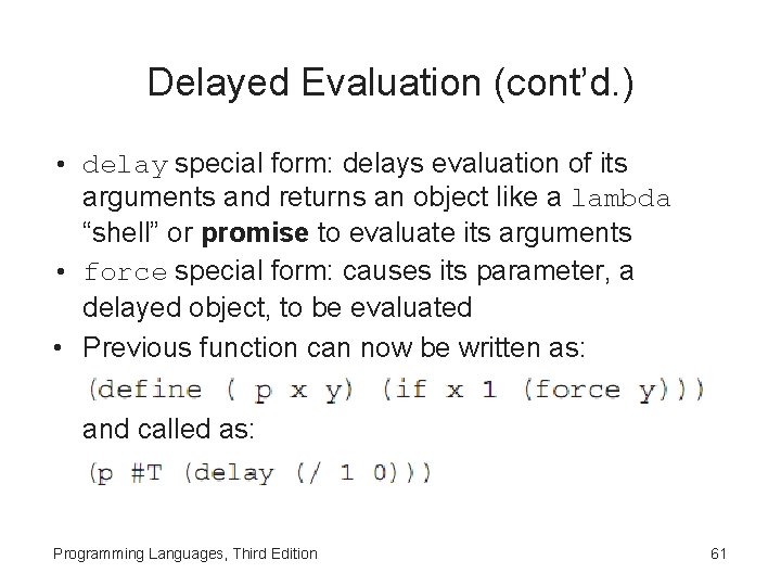 Delayed Evaluation (cont’d. ) • delay special form: delays evaluation of its arguments and